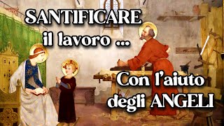 I Santi Angeli e la santificazione del lavoro [upl. by Eiuqram]