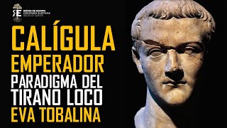 CALÍGULA Historia y mito del emperador tirano y loco por excelencia EVA TOBALINA [upl. by Khano]