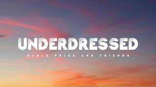 Underdressed  Gable Price And Friends Lyrics [upl. by Metcalf494]