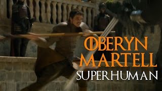 Oberyn Martell II Superhuman [upl. by Drews]