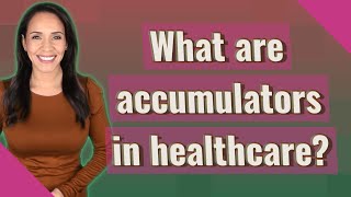 What are accumulators in healthcare [upl. by Casilda]