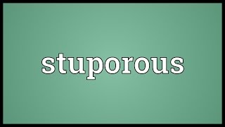 Stuporous Meaning [upl. by Lihka]