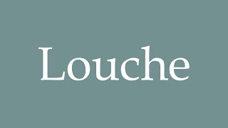 How to Pronounce Louche Correctly in French [upl. by Varrian]