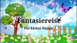 Fantasiereise für Kinder quotDie kleine Raupequot meditative Traumreise Entspannung Einschlafhilfe [upl. by Nadnal]