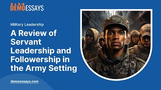 A Review of Servant Leadership and Followership in the Army Setting  Essay Example [upl. by Letniuq862]