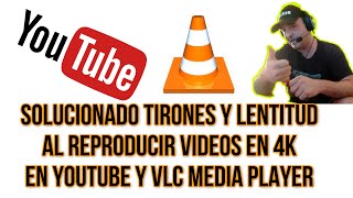 ✅SOLUCIONADO TIRONESLAG LENTITUD Al Reproducir Videos En 4K En YOUTUBE Y VLC MEDIA PLAYER 4K [upl. by Yak]