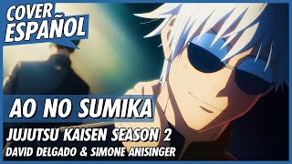 Jujutsu Kaisen Season 2 OP Full  Ao no Sumika  Cover Español  David Delgado ft SimoWeber​ [upl. by Dnalyk]