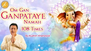 Live श्री गणेश मंत्र  Om Gan Ganpataye Namah 108 Times  Ganesh Mantra  Aushim Khetarpal [upl. by Datnow50]