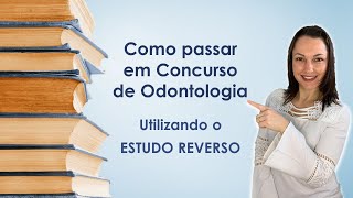 COMO PASSAR EM CONCURSO DE ODONTOLOGIA UTILIZANDO ESTUDO REVERSO [upl. by Natalee140]