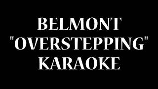 Belmont  Overstepping  Karaoke [upl. by Luci854]