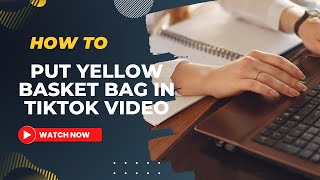 HOW TO PUT YELLOW BASKET BAG IN TIKTOK VIDE  PAANO MAGKAROON O MAGLAGAY NG YELLOW BASKET SA TIKTOK [upl. by Asiela159]