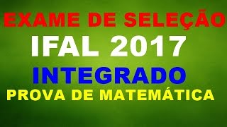 RESOLUÇÃO DO EXAME IFAL 2017 INTEGRADO MATEMÁTICA PARTE 1 [upl. by Posner110]