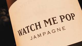 JAMPAGNE  Watch Me Pop [upl. by Ydnab]