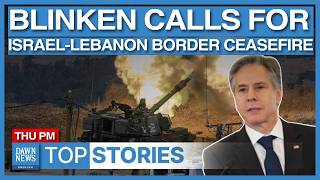 Top News Blinken Says World Wants Ceasefire Along IsraelLebanon Border  Dawn News English [upl. by Atazroglam]