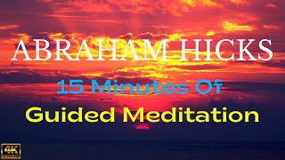 Abraham Hicks  Meditation To Start Your Day 15 Minutes Of Guided Meditation [upl. by Ynot]