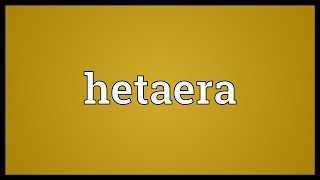 Hetaera Meaning [upl. by Elleirda]