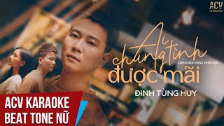 Karaoke  Ai Chung Tình Được Mãi  Đinh Tùng Huy  Beat Tone Nữ [upl. by Leeth]