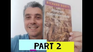 Part TWO of commenting Richard Rortys Objetivism Relativism and Truth [upl. by Anelliw]