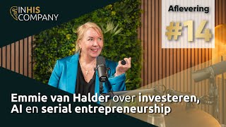 Emmie van Halder over investeren AI en serial entrepreneurship  In His Company Podcast 14 [upl. by Hadik774]