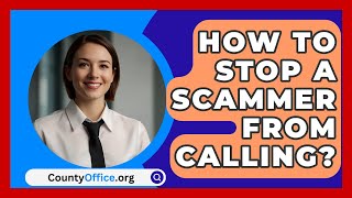 How To Stop A Scammer From Calling  CountyOfficeorg [upl. by Tish286]