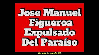 Jose Manuel Figueroa Expulsado Del Paraíso [upl. by Nil]