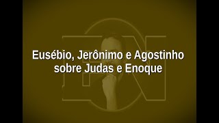 3 Eusébio Jerônimo e Agostinho sobre Judas e Enoque [upl. by Cacie504]