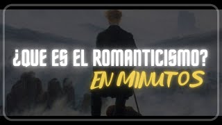 ¿QUÉ ES EL ROMANTICISMO en minutos [upl. by Niledam]