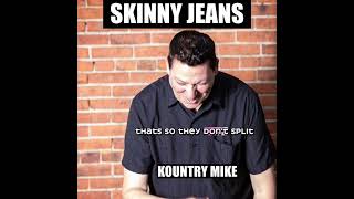 Skinny Jeans by Kountry Mike [upl. by Ayin970]