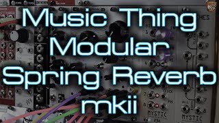 Music Thing Modular  Spring Reverb mkii [upl. by Ecurb]