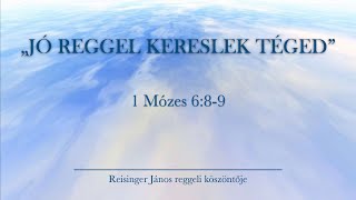 Reggeli köszöntő 20240222  1 Mózes 689  Reisinger János [upl. by Adriel490]