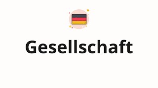 How to pronounce Gesellschaft [upl. by Jehial]