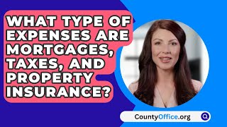 What Type Of Expenses Are Mortgages Taxes And Property Insurance  CountyOfficeorg [upl. by Chaney437]