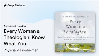 Every Woman a Theologian Know What You… by Phylicia Masonheimer · Audiobook preview [upl. by Euqirrne14]