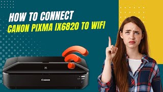 How to Connect Canon Pixma iX6820 to WiFi  Printer Tales [upl. by Sidonius354]