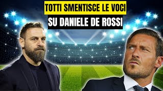 TOTTI SMENTISCE LE VOCI NESSUN PROBLEMA CON DE ROSSI SOLO CHIACCHIERE [upl. by Sanoj102]