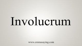 How To Say Involucrum [upl. by Netsirk]