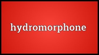 Hydromorphone Meaning [upl. by Nosneh]