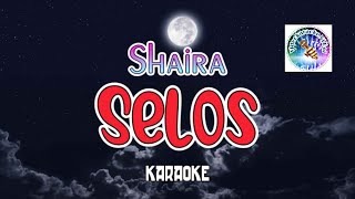 Selos  karaoke version  SHAIRA  viral song tagalog karaoke  tagalog videoke song [upl. by Bal923]