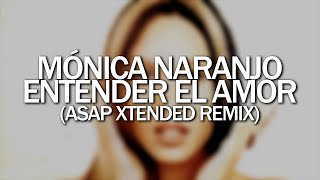 Mónica Naranjo  Entender el amor ASAP Xtended Remix [upl. by Mraz]