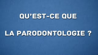 QUEST CE QUE LA PARODONTOLOGIE [upl. by Noivart]