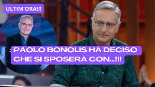 ULTIM’ORA SHOCK PAOLO BONOLIS HA DECISO CHE SI SPOSERà MA NON CON SONIA BRUGANELLI [upl. by Randy108]