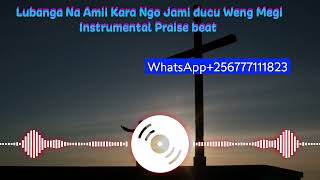 Lubanga Na Amii Kara Ngo Jami ducu Weng Megi Ba instrumental praise beat Journeyoffaith49 [upl. by Nahem]