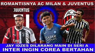 JUVENTUS DAN AC MILAN PASANGAN ROMATIS  INTER MILAN PERTAHANKAN STRIKER  JAY IDZES DILARANG MAIN [upl. by Hinman238]