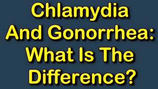 Chlamydia And Gonorrhea What Is The Difference [upl. by Kyla177]