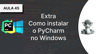 45  Extra  Como instalar o PyCharm no Windows  Curso Introdutório de Python [upl. by Ycaj925]