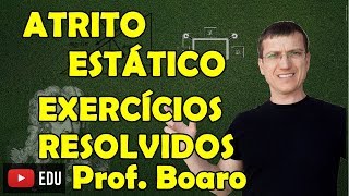 ATRITO ESTÁTICO  APLICAÇÕES DAS LEIS DE NEWTON  EXERCÍCIOS  AULA 10  Prof Boaro ILIMIT [upl. by Ennaeilsel]