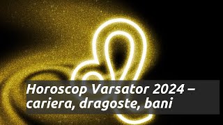 Horoscop vărsător 2024 previziuni pentru carieră dragoste și bani [upl. by Ateikan52]