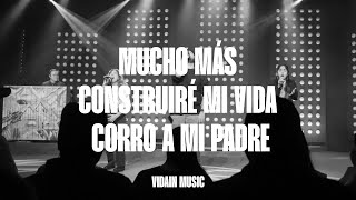 Mucho más  Construiré mi vida  Corro a mi Padre  VIDAIN Music [upl. by Aden]