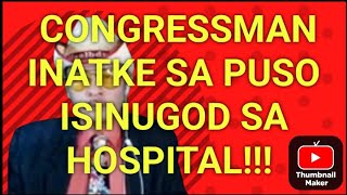 MUKHANG BAYAWAK NA CONGRESSMAN INATAKE SA PUSOISINUGOD SA HOSPITALBUHAY PA KAYA [upl. by Colwen]