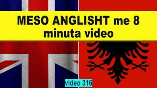 Meso anglisht me 8 minuta video I Anglisht shqip perkthim I video 316 [upl. by Ayerf]